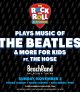The Rock and Roll Playhouse plays music of the Beatles & More for Kids